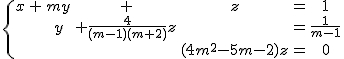 2$ \{\array{rcl$&x&+&my&+&z&=&1\\&&&y&+\frac{4}{(m-1)(m+2)}z&&=&\frac{1}{m-1}\\&&&&&(4m^2-5m-2)z&=&0}